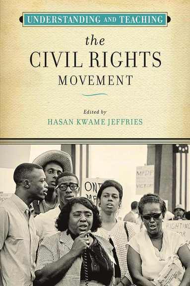 bokomslag Understanding and Teaching the Civil Rights Movement