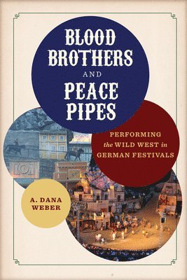 A. Dana Weber - Blood Brothers and Peace Pipes, Inbunden