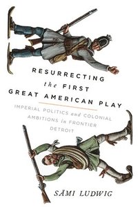bokomslag Resurrecting the First Great American Play