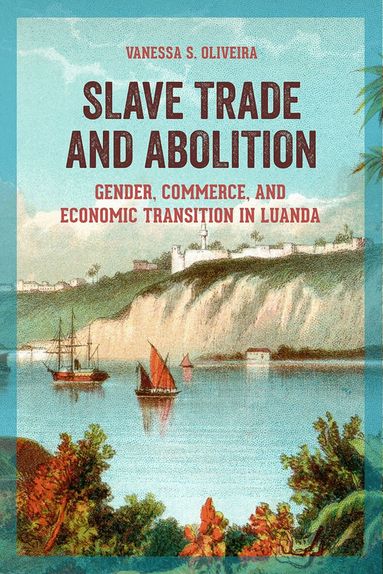 Vanessa S. Oliveira - Slave Trade and Abolition, Inbunden