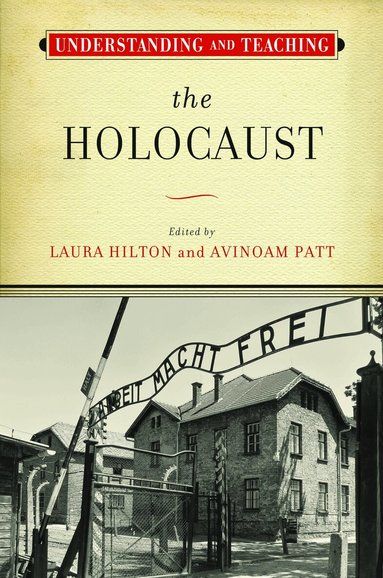 Laura Hilton, Avinoam Patt - Understanding and Teaching the Holocaust, Häftad