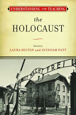 Laura Hilton, Avinoam Patt - Understanding and Teaching the Holocaust, Häftad