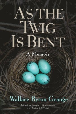 Wallace Byron Grange, Joseph L. Breitenstein, Richard P. Thiel - As the Twig Is Bent, Inbunden