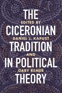 bokomslag The Ciceronian Tradition in Political Theory