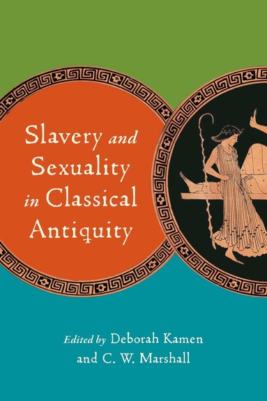 Deborah Kamen, C. W. Marshall - Slavery and Sexuality in Classical Antiquity, Inbunden