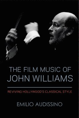Emilio Audissino - Film Music of John Williams, Häftad