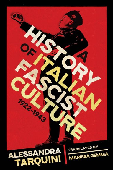 Alessandra Tarquini - History of Italian Fascist Culture, 1922-1943, Inbunden