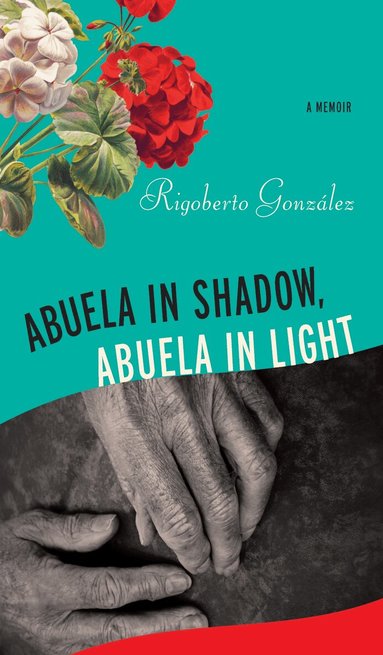 Rigoberto González - Abuela in Shadow, Abuela in Light, Häftad