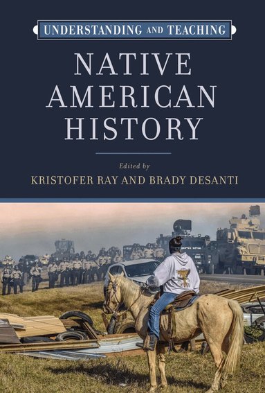 Kristofer Ray, Brady DeSanti - Understanding and Teaching Native American History, Inbunden