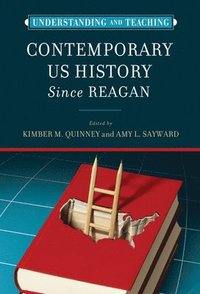 bokomslag Understanding and Teaching Contemporary US History Since Reagan