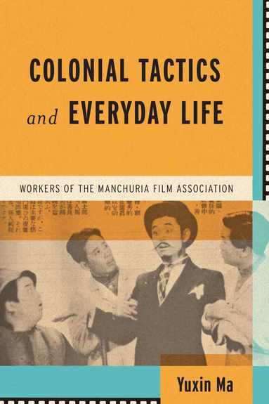Yuxin Ma - Colonial Tactics and Everyday Life, Inbunden