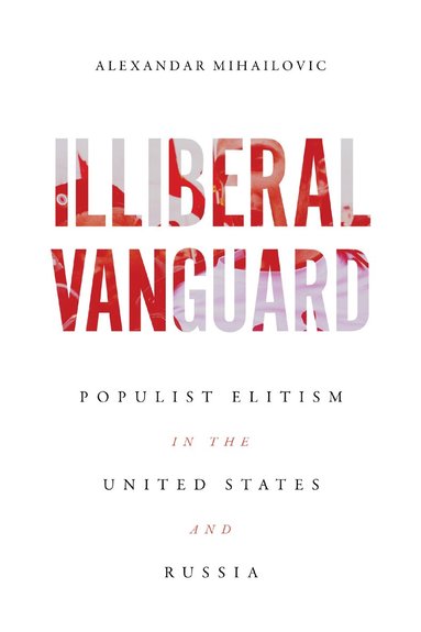 Alexandar Mihailovic - Illiberal Vanguard, Inbunden