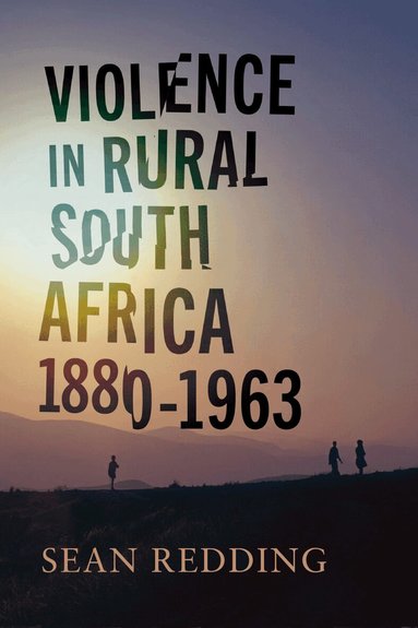 Sean Redding - Violence in Rural South Africa, 1880–1963, Inbunden