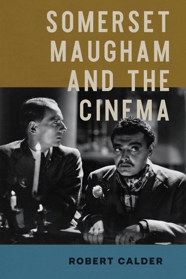 Robert Calder - Somerset Maugham and the Cinema, Inbunden