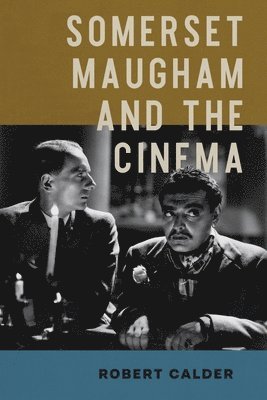Robert Calder - Somerset Maugham and the Cinema, Inbunden