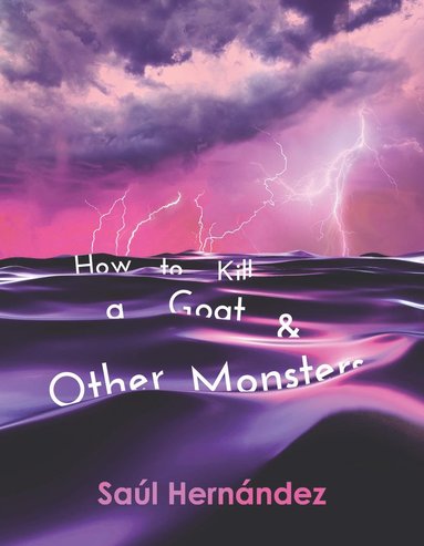 bokomslag How to Kill a Goat and Other Monsters