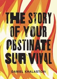 bokomslag The Story of Your Obstinate Survival