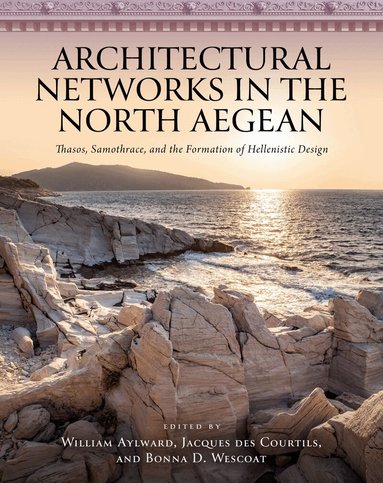 William Aylward, Jacques des Courtils, Bonna D. Wescoat - Architectural Networks in the North Aegean, Inbunden