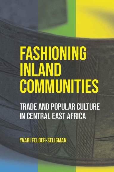 Yaari Felber-Seligman - Fashioning Inland Communities, Inbunden
