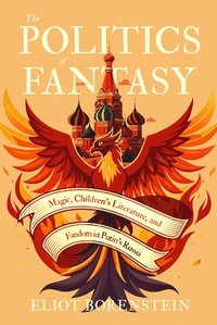 bokomslag The Politics of Fantasy: Magic, Children's Literature, and Fandom in Putin's Russia