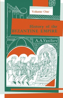 bokomslag History of the Byzantine Empire, 324-1453 Volume 1