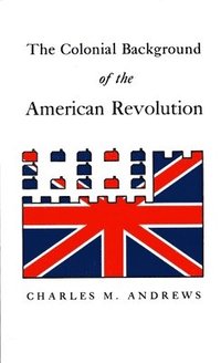 bokomslag The Colonial Background of the American Revolution