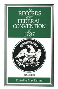 bokomslag The Records of the Federal Convention of 1787: 1937 Revised Edition in Four Volumes, Volume 3