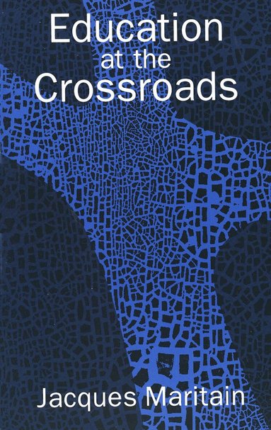 Jacques Maritain - Education at the Crossroads, Häftad