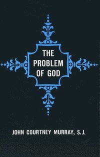 bokomslag The Problem of God: Yesterday and Today