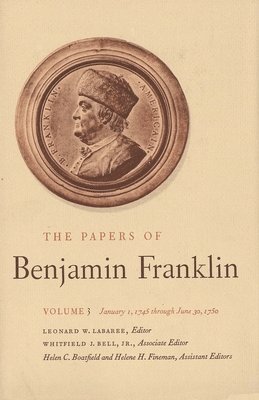 Benjamin Franklin, Leonard W. Labaree - The Papers of Benjamin Franklin, Vol. 3: Volume 3, January 1, 1745 Through June 30, 1750, Inbunden
