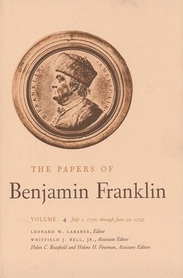 Benjamin Franklin, Leonard W. Labaree - The Papers of Benjamin Franklin, Vol. 4: Volume 4: July 1, 1750 Through June 30, 1753, Inbunden