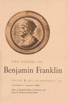 Benjamin Franklin, Leonard W. Labaree - The Papers of Benjamin Franklin, Vol. 8: Volume 8: April 1, 1758 Through December 31, 1759, Inbunden