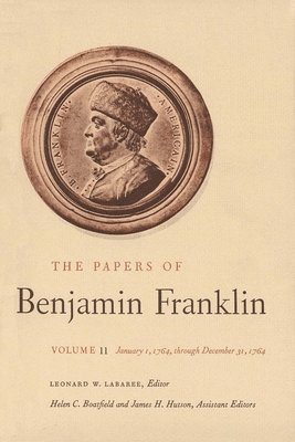 Benjamin Franklin, Leonard W. Labaree - The Papers of Benjamin Franklin, Vol. 11: Volume 11: January 1, 1764 Through December 31, 1764, Inbunden