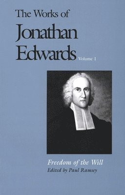 bokomslag The Works of Jonathan Edwards, Vol. 1: Volume 1: Freedom of the Will