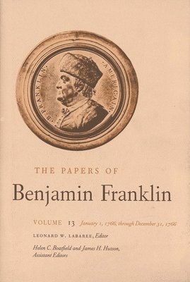 Benjamin Franklin, Leonard W. Labaree - The Papers of Benjamin Franklin, Vol. 13: Volume 13: January 1, 1766 Through December 31, 1766, Inbunden