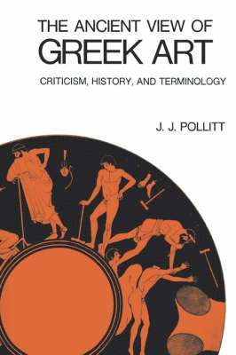 J. J. Pollitt - Ancient View of Greek Art, Inbunden