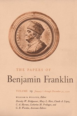 Benjamin Franklin, William B. Willcox - The Papers of Benjamin Franklin, Vol. 19: Volume 19: January 1 Through December 31, 1772, Inbunden