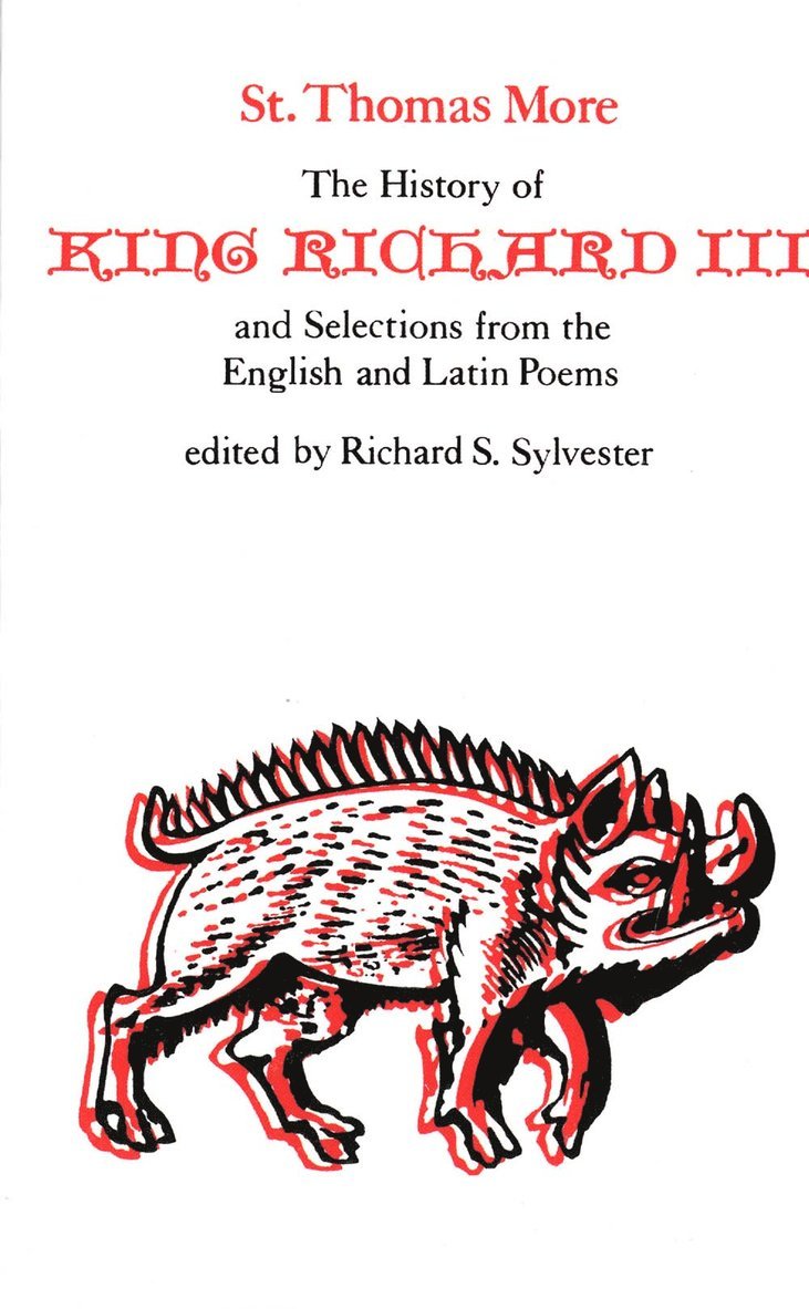 Thomas More, St Thomas More, Richard S. Sylvester - History of King Richard III and Selections from the English and Latin Poems, Häftad