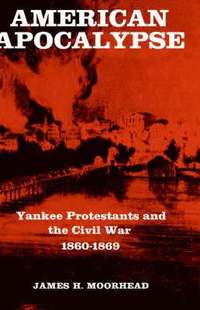 bokomslag American Apocalypse: Yankee Protestants and the Civil War 1860-1869