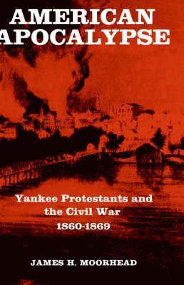 bokomslag American Apocalypse: Yankee Protestants and the Civil War 1860-1869