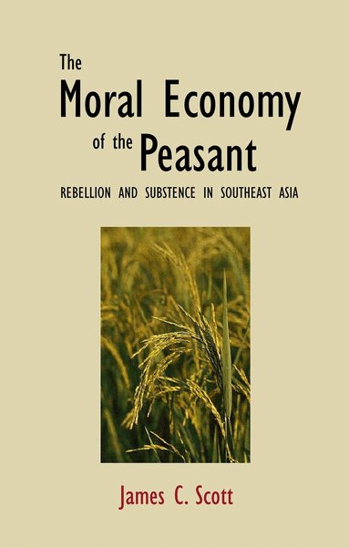 James C. Scott - Moral Economy of the Peasant, Häftad