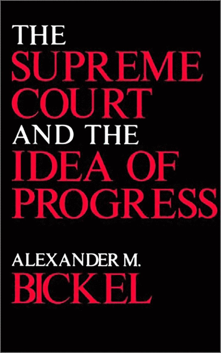 Alexander M. Bickel - Supreme Court and the Idea of Progress, Häftad