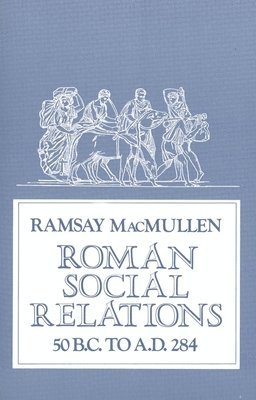 Roman Social Relations, 50 B.C. to A.D. 284 1