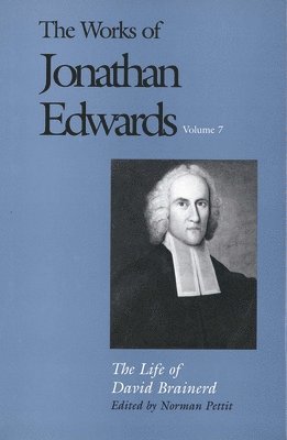 bokomslag The Works of Jonathan Edwards, Vol. 7: Volume 7: The Life of David Brainerd