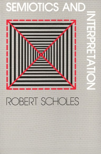 Robert Scholes - Semiotics and Interpretation, Häftad