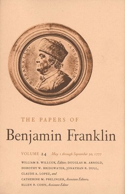 Benjamin Franklin, William B. Willcox - The Papers of Benjamin Franklin, Vol. 24: Volume 24: May 1, 1777, Through September 30, 1777, Inbunden