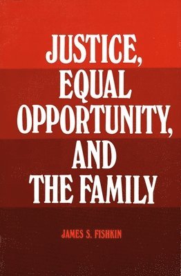 Justice, Equal Opportunity and the Family 1