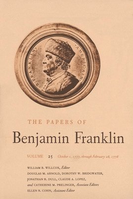 Benjamin Franklin, William B. Willcox - The Papers of Benjamin Franklin, Vol. 25: Volume 25: October 1, 1777, Through February 28, 1778, Inbunden
