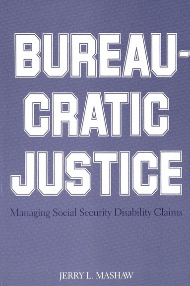 Jerry L. Mashaw - Bureaucratic Justice, Häftad