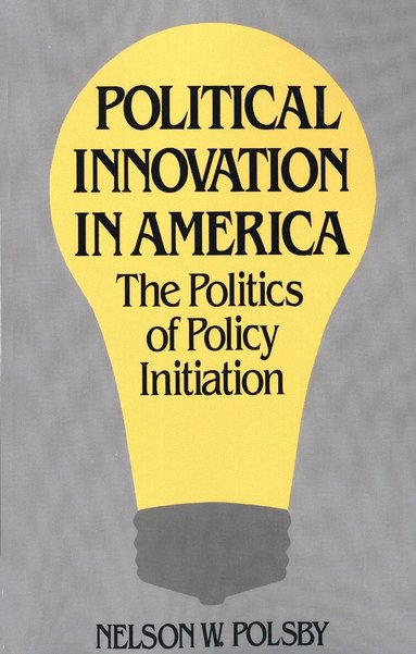 Nelson W. Polsby - Political Innovation in America, Häftad